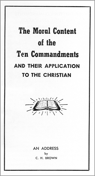 The Moral Content of the Ten Commandments and Their Application to the Christian by Clifford Henry Brown