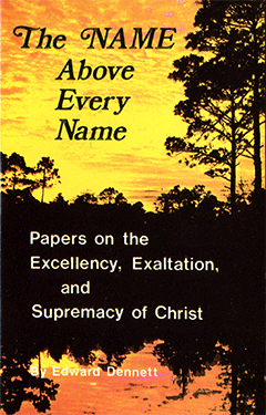 The Name Above Every Name by Edward B. Dennett