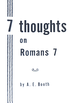 Seven Thoughts on Romans 7 by Albert Edward Booth