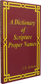 A Dictionary of Scripture Proper Names of the Old and New Testament Scriptures. by J.B. Jackson