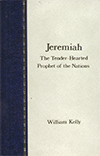 Jeremiah: The Tenderhearted Prophet of the Nations by William Kelly