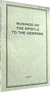 The Opened Heavens: Musings on the Epistle to the Hebrews by John Gifford Bellett