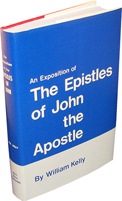An Exposition of the Epistles of John the Apostle by William Kelly