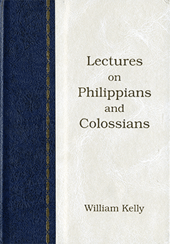 Lectures on Philippians and Colossians by William Kelly