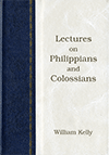 Lectures on Philippians and Colossians by William Kelly