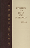 An Exposition of the Epistles to Titus and Philemon by William Kelly