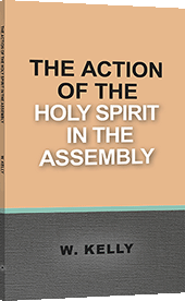 The Action of the Holy Spirit in the Assembly by William Kelly
