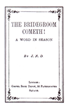 The Bridegroom Cometh!: A Word in Season by John Nelson Darby