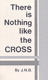 There Is Nothing Like the Cross by John Nelson Darby