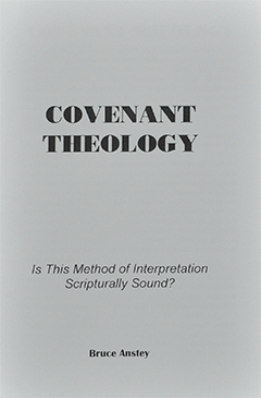 Covenant Theology: Is This Method of Interpretation Scripturally Sound? by Stanley Bruce Anstey