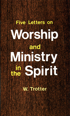 Five Letters on Worship and Ministry in the Spirit by William T. Trotter