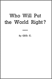 Who Will Put the World Right? How, and When? And Why the Delay? by George Cutting
