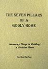 The Seven Pillars of a Godly Home by Gordon Henry Hayhoe