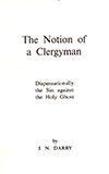 The Notion of a Clergyman: Dispensationally the Sin Against the Holy Ghost by John Nelson Darby