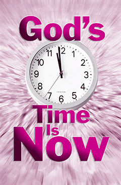 God's Time Is Now!