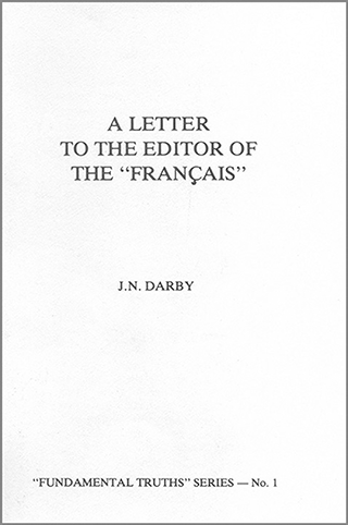A Letter to the Editor of the Francais: The "Brethren", Their Doctrine, Etc. by John Nelson Darby