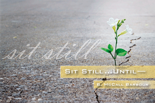 Sit Still … Until by Benjamin McCall Barbour