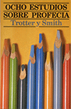 Ocho Estudios Sobre La Profecía by W. Trotter y T. Smith