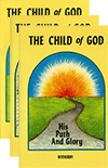 The Child of God: His Life, His Liberty, His Path and Glory by Henry Forbes Witherby