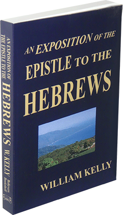 An Exposition of the Epistle to the Hebrews by William Kelly