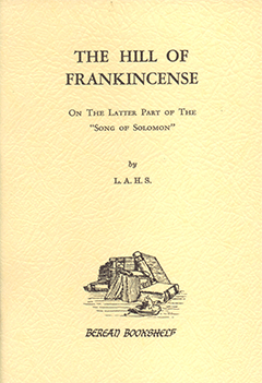 The Hill of Frankincense: On the Latter Part of the Song of Solomon by L.A.H.S.