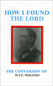How I Found the Lord: The Conversion of W.T.P. Wolston by Walter Thomas Prideaux Wolston
