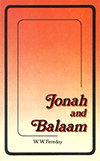 Jonah and His Experiences and Balaam: His Words and Ways by William Woldridge Fereday