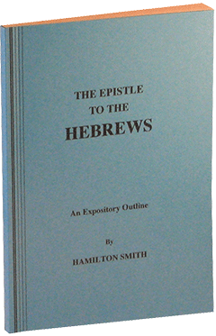The Epistle to the Hebrews: An Expository Outline by Hamilton Smith