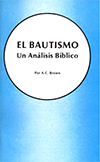 El Bautismo: Un Análisis Bíblico by Arthur Copeland Brown