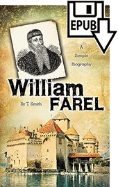 William Farel: A Simple Biography by Teri Tonn Smith