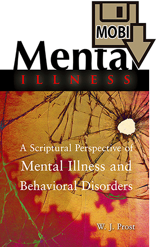 Mental Illness: A Scriptural Perspective of Mental Illness and Behavioral Disorders by William J. Prost