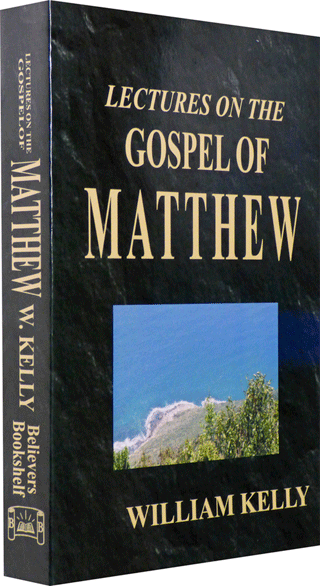Lectures on the Gospel of Matthew by William Kelly