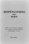 Dispensations and Ages: With a Chart Demonstrating the Change of Dispensations in the Ways of God by Stanley Bruce Anstey