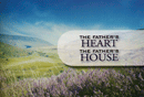 The Father's Heart: The Father's House