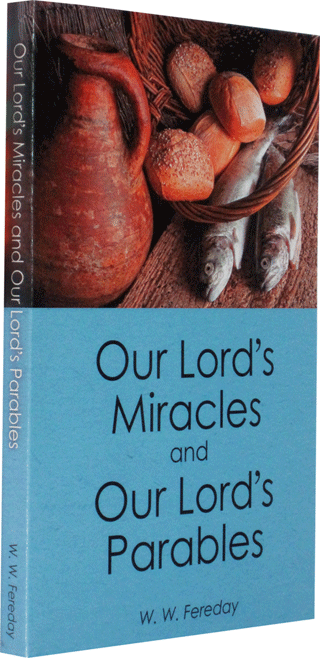 Our Lord's Miracles and Parables by William Woldridge Fereday