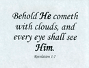 Small Frameable 11" x 8.5" Behold He Cometh Calligraphy Text: Behold He cometh with clouds, and every eye shall see Him. Revelation 1:7 by ShareWord Wall Witness