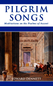 Pilgrim Songs: Meditations on the Psalms of Ascent by Edward B. Dennett