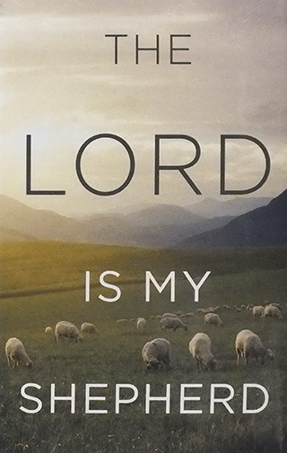 The LORD Is My Shepherd: The 23rd Psalm