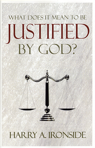 What Does It Mean to Be Justified by God? by Henry Allan Ironside