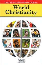 World Christianity: Quick Facts for Mission-Minded Christians by Rose Publishing