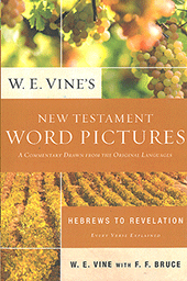 Vine's New Testament Word Pictures: Hebrews to Revelation by William Edwy Vine & F.F. Bruce