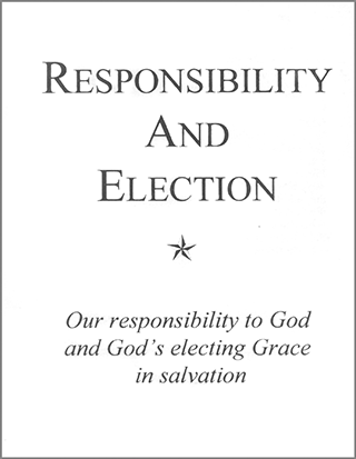Responsibility and Election: Our Responsibility to God and God's Electing Grace in Salvation by Gordon Henry Hayhoe