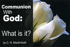 Communion With God: What Is It? by Charles Henry Mackintosh