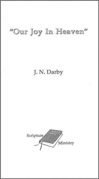 Our Joy in Heaven by John Nelson Darby