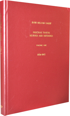 John Nelson Darby, Precious Truths Revived and Defended: Volume 1 by Roy A. Huebner