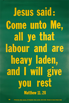 Scripture Poster: Come unto Me all ye that labour and are heavy laden, and I will give you rest. Matthew 11:28 by TBS