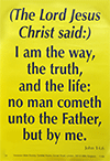 Scripture Poster: I am the way, the truth, and the life: no man cometh unto the Father but by Me. John 14:6 by TBS