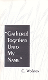 Gathered Together Unto My Name: Matthew 18:20 by Christopher Wolston