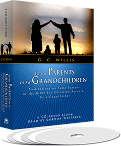 To the Parents of My Grandchildren: Meditations on Some Parents of the Bible for Christian Parents, by a Grandfather by George Christopher Willis