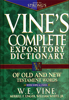 Vine's Complete Expository Dictionary of Old and New Testament Words by William Edwy Vine, M.F. Unger, W. White